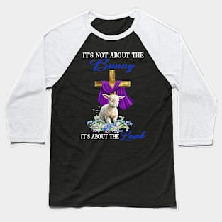 It's Not The Bunny It's About The Lamb Easter Christ Cross Baseball T-Shirt